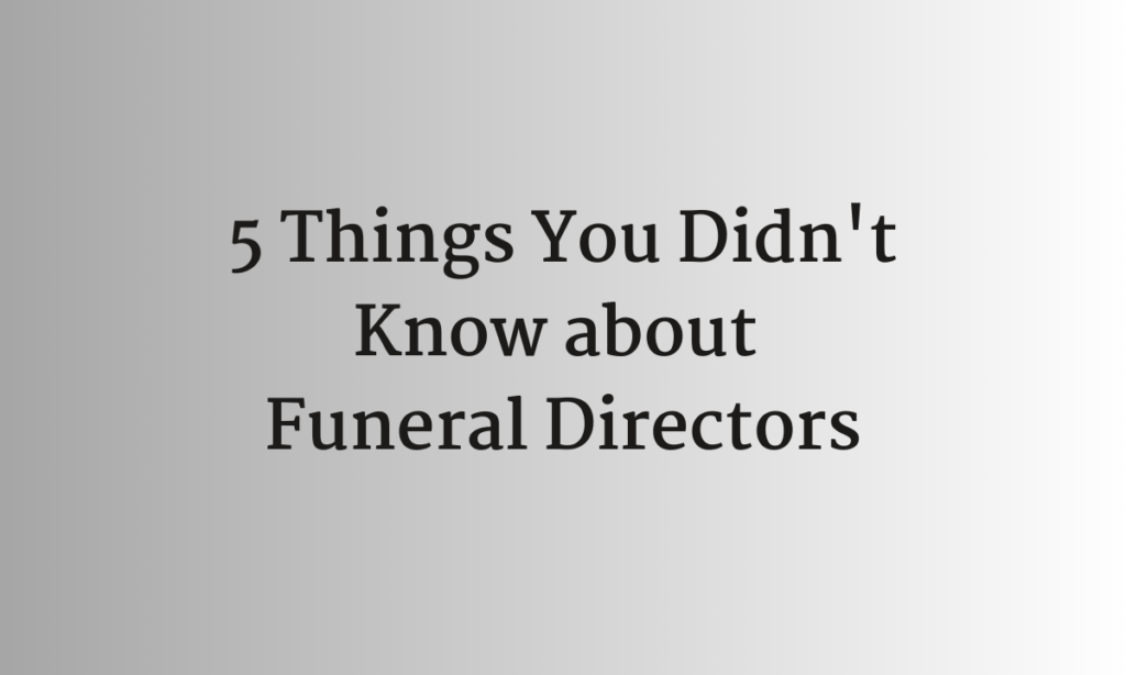 5 Things You Didn't Know about Funeral Directors