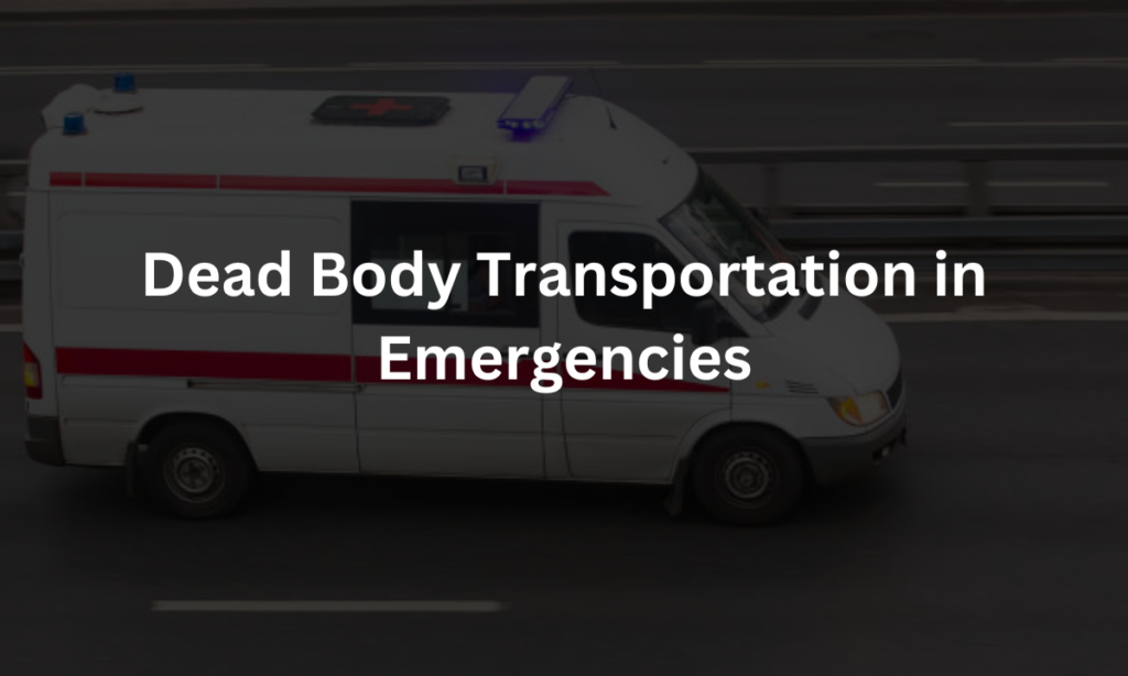 What to Know About Dead Body Transportation in Emergencies